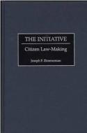 The Initiative: Citizen Law-Making di Joseph Francis Zimmerman edito da PRAEGER FREDERICK A