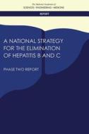 A National Strategy for the Elimination of Hepatitis B and C: Phase Two Report di National Academies Of Sciences Engineeri, Health And Medicine Division, Board On Population Health And Public He edito da NATL ACADEMY PR