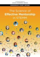 The Science of Effective Mentorship in Stemm di National Academies Of Sciences Engineeri, Policy And Global Affairs, Board On Higher Education And Workforce edito da NATL ACADEMY PR