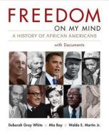 Freedom on My Mind: A History of African Americans with Documents di Deborah Gray White, Mia Bay, Waldo E. Martin edito da BEDFORD BOOKS