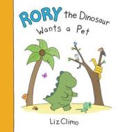 Rory the Dinosaur Wants a Pet di Liz Climo edito da LITTLE BROWN & CO