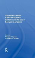 Simulation Of Beef Cattle Production Systems And Its Use In Economic Analysis di Thomas H Spreen, David H Laughlin, Phillip Doren, Odell Walker edito da Taylor & Francis Ltd