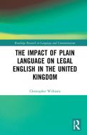The Impact Of Plain Language On Legal English In The United Kingdom di Christopher Williams edito da Taylor & Francis Ltd