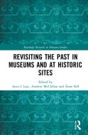 Revisiting The Past In Museums And At Historic Sites edito da Taylor & Francis Ltd