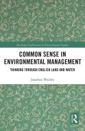 Common Sense In Environmental Management di Jonathan Woolley edito da Taylor & Francis Ltd