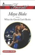 What the Greek Can't Resist di Maya Blake edito da Harlequin