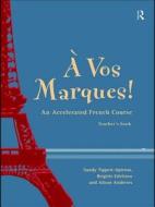 A Vos Marques!: An Accelerated French Course: Teacher's Book di Robin Adamson, Alison Andrews, Brigette Edelston edito da Routledge
