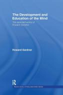 The Development and Education of the Mind di Howard (Harvard Graduate School of Education Gardner edito da Taylor & Francis Ltd