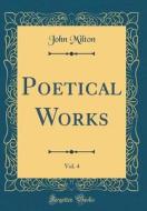 Poetical Works, Vol. 4 (Classic Reprint) di John Milton edito da Forgotten Books