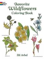 Favorite Wildflowers Coloring Book di Ilil Arbel edito da DOVER PUBN INC