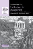Hellenism in Byzantium di Anthony Kaldellis edito da Cambridge University Press