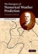 The Emergence of Numerical Weather Prediction: Richardson's Dream di Peter Lynch edito da Cambridge University Press