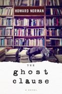 The Ghost Clause di Howard Norman edito da HOUGHTON MIFFLIN
