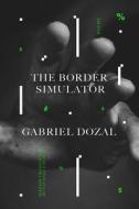 The Border Simulator: Poems di Gabriel Dozal edito da ONE WORLD