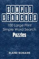 Simple Searches: 100 Large Print Simple Word Search Puzzles di Elaine Bonaire edito da AUTHORHOUSE