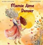 Mamie Aime Danser di Alyssa Curtayne edito da J.R. Cook Publishing