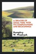 A Treatise of Legal Time di Humphry W. Woolrych edito da Trieste Publishing