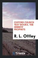 Oxford Church Text Books. the Hebrew Prophets di R. L. Ottley edito da LIGHTNING SOURCE INC