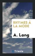 Rhymes À La Mode di A. Lang edito da LIGHTNING SOURCE INC