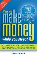 How to Make Money While you Sleep! di Brett McFall edito da John Wiley & Sons Australia Ltd