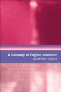 A Glossary of English Grammar di Geoffrey Leech edito da Edinburgh University Press