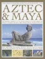 Illustrated Encyclopedia of the Aztec and Maya di Charles Phillips edito da Anness Publishing