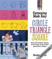 Cartooning Made Easy: Circle, Triangle, Square di Margherita Cole edito da Motorbooks International