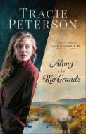 Along the Rio Grande di Tracie Peterson edito da BETHANY HOUSE PUBL