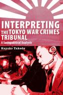 Interpreting the Tokyo War Crimes Tribunal di Kayoko Takeda edito da University of Ottawa Press