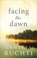 Facing the Dawn di Cynthia Ruchti edito da REVEL FLEMING H