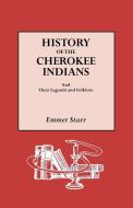 History of the Cherokee Indians and Their Legends and Folklore di Emmet Starr edito da GENEALOGICAL PUB CO INC