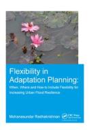 Flexibility in Adaptation Planning di Mohanasundar (UNESCO-IHE Institute for Water Education Radhakrishnan edito da Taylor & Francis Inc