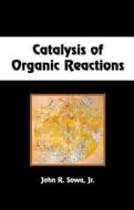 Catalysis of Organic Reactions di Jr. John R. Sowa edito da CRC Press