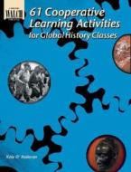 61 Cooperative Learning Activities for Global History di Kate O'Halloran edito da Walch Education