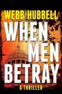 When Men Betray di Webb Hubbell edito da BEAFORT BOOKS