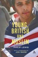 Young, British and Muslim di Philip Lewis edito da BLOOMSBURY 3PL