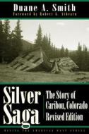 Silver Saga di Duane A. Smith edito da University Press of Colorado