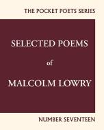 Selected Poems of Malcolm Lowry di Malcolm Lowry edito da City Lights Books
