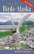 Guide to the Birds of Alaska di Robert H. Armstrong edito da Alaska Northwest Books