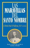 Las Maravillas del Santo Nombre: Spanish Edition of the Wonders of the Holy Name di Paul O'Sullivan edito da TAN BOOKS & PUBL