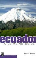 Ecuador: A Climbing Guide di Yossi Brain edito da MOUNTAINEERS BOOKS