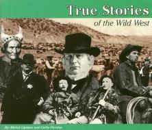 True Stores: The Wild West di Michel Lipman edito da BLUEWOOD BOOKS