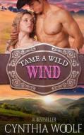 Tame a Wild Wind di Cynthia Woolf edito da Cynthia Woolf