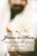 Jesus Is Here: Come Join the Feast di Linda K. Perkes, Heather Harris edito da Health, Healing & Wholeness Publishing