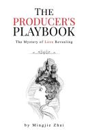 The Producer's Playbook di Mingjie Zhai edito da The Love Story Media, Inc.
