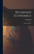 Ricardian Economics: a Historical Study di Mark Blaug edito da LIGHTNING SOURCE INC