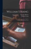 William Strang: Catalogue of His Etched Work di Laurence Binyon, William Strang edito da LEGARE STREET PR