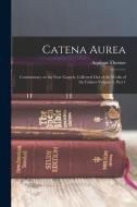 Catena Aurea: Commentary on the Four Gospels, Collected out of the Works of the Fathers Volume 4, Part 1 di Aquinas Thomas edito da LEGARE STREET PR