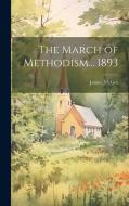 The March of Methodism... 1893 di James Mcgee edito da LEGARE STREET PR