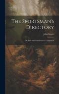 The Sportsman's Directory: Or, Park and Gamekeeper's Companion di John Mayer edito da LEGARE STREET PR